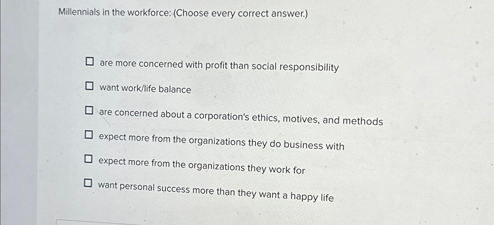  Millennials in the workforce: (Choose every correct answer.) are more concerned