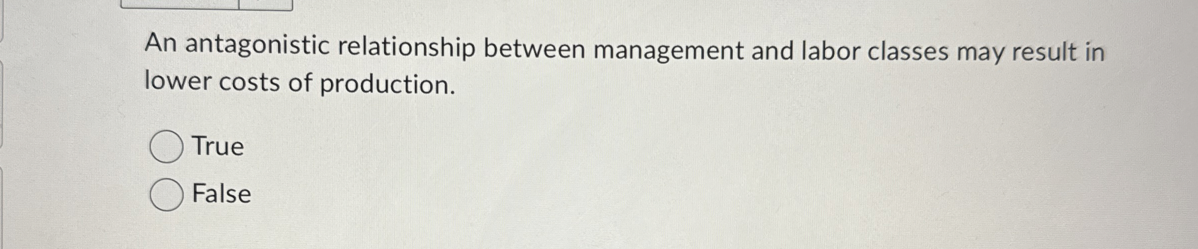  An antagonistic relationship between management and labor classes may result in