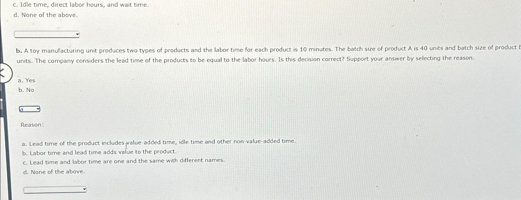  c. Idle time, direct labor hours, and wait time. d. None
