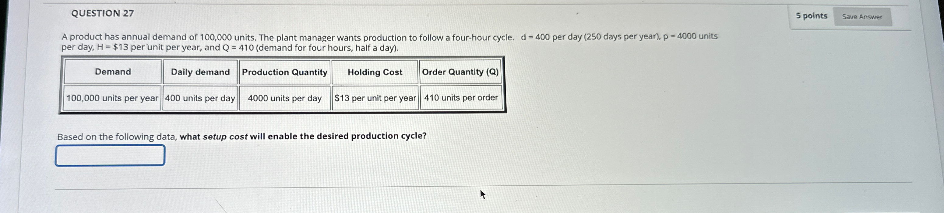  QUESTION 27 5 points A product has annual demand of 100,000