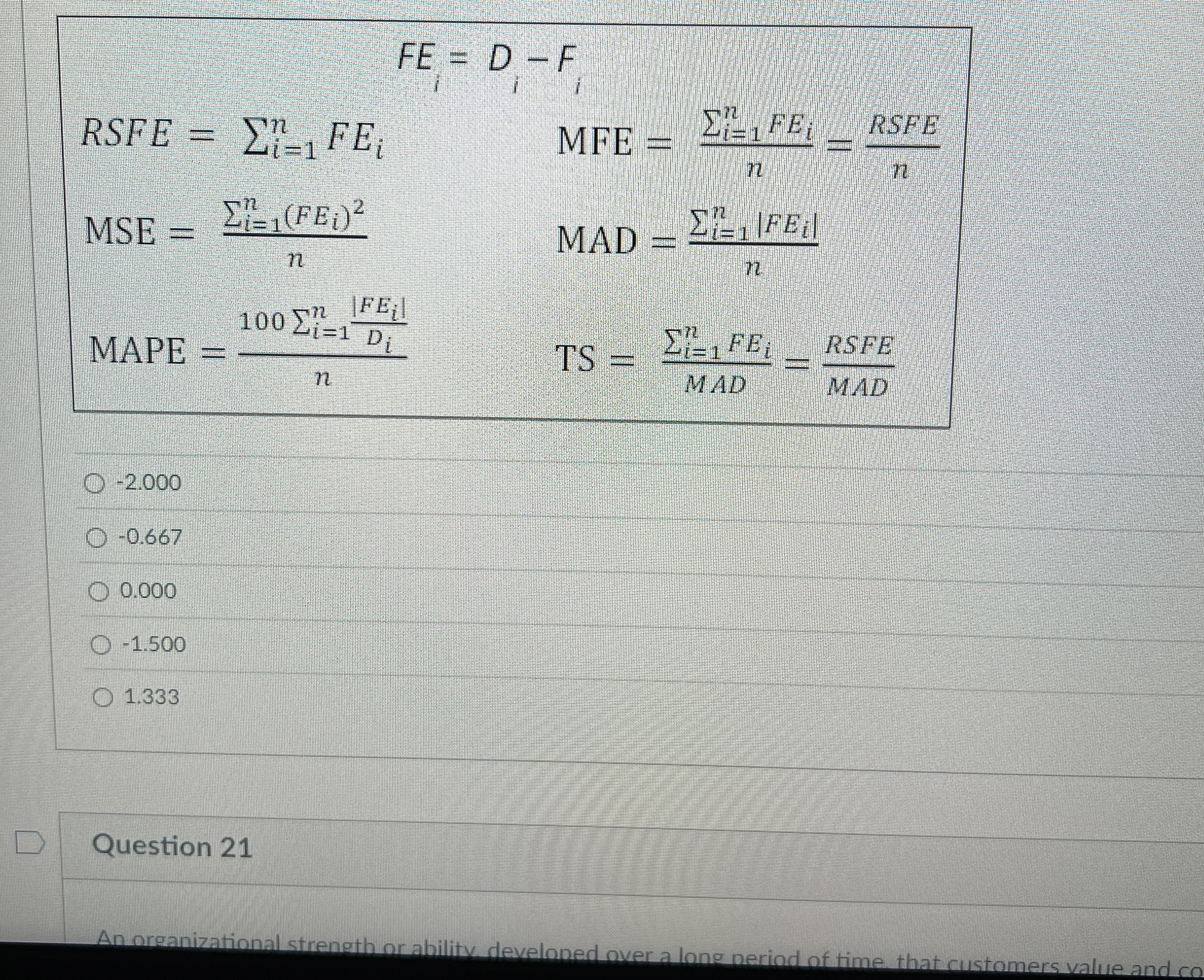  FEi=Di-Fi RSFE=i=1nFEi,MFE=i=1nFEin=RSFEn MSE=i=1n(FEi)2n,MAD=i=1n|FEi|n MAPE=100i=1n|FEi|Din,TS=i=1nFEiMAD=RSFEMAD -2.000 -0.667 0.000 -1.500 1.333 Question 21