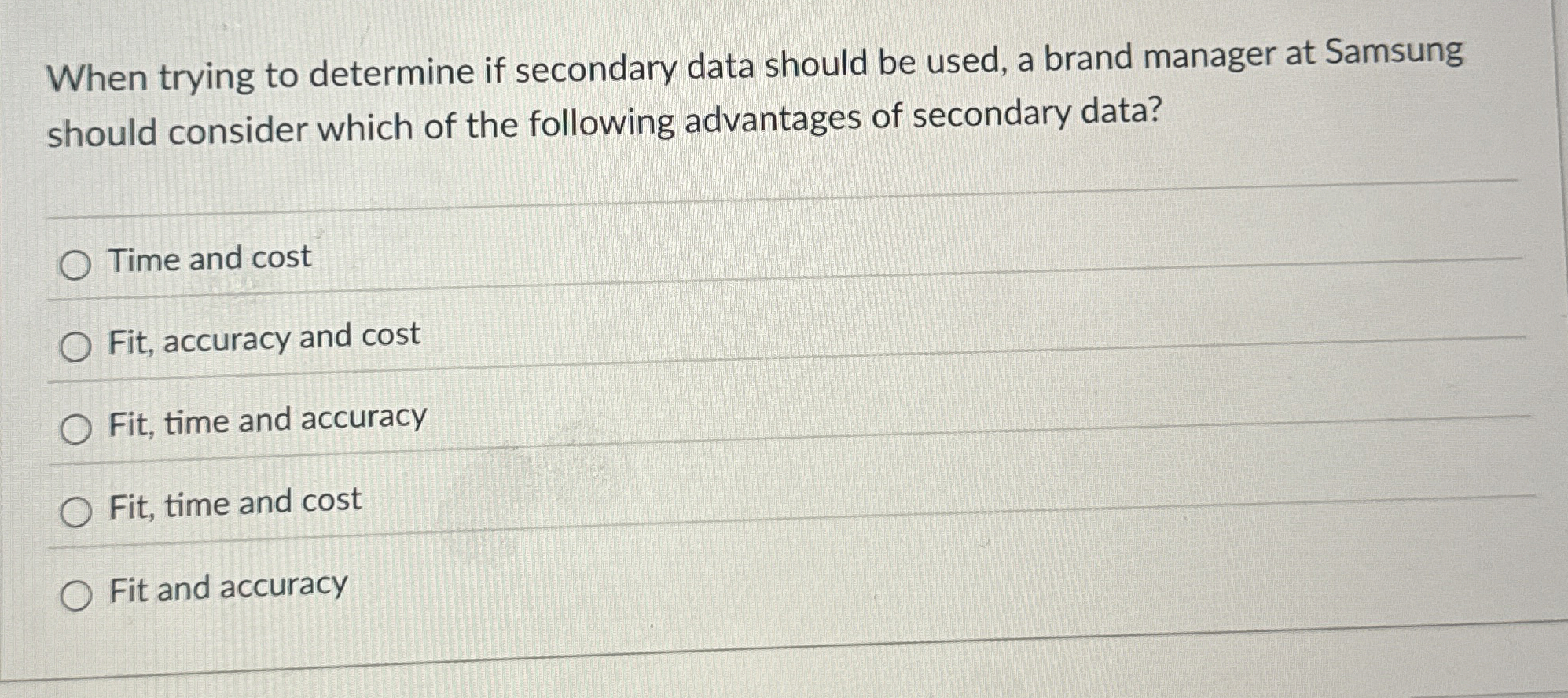 When trying to determine if secondary data should be used, a