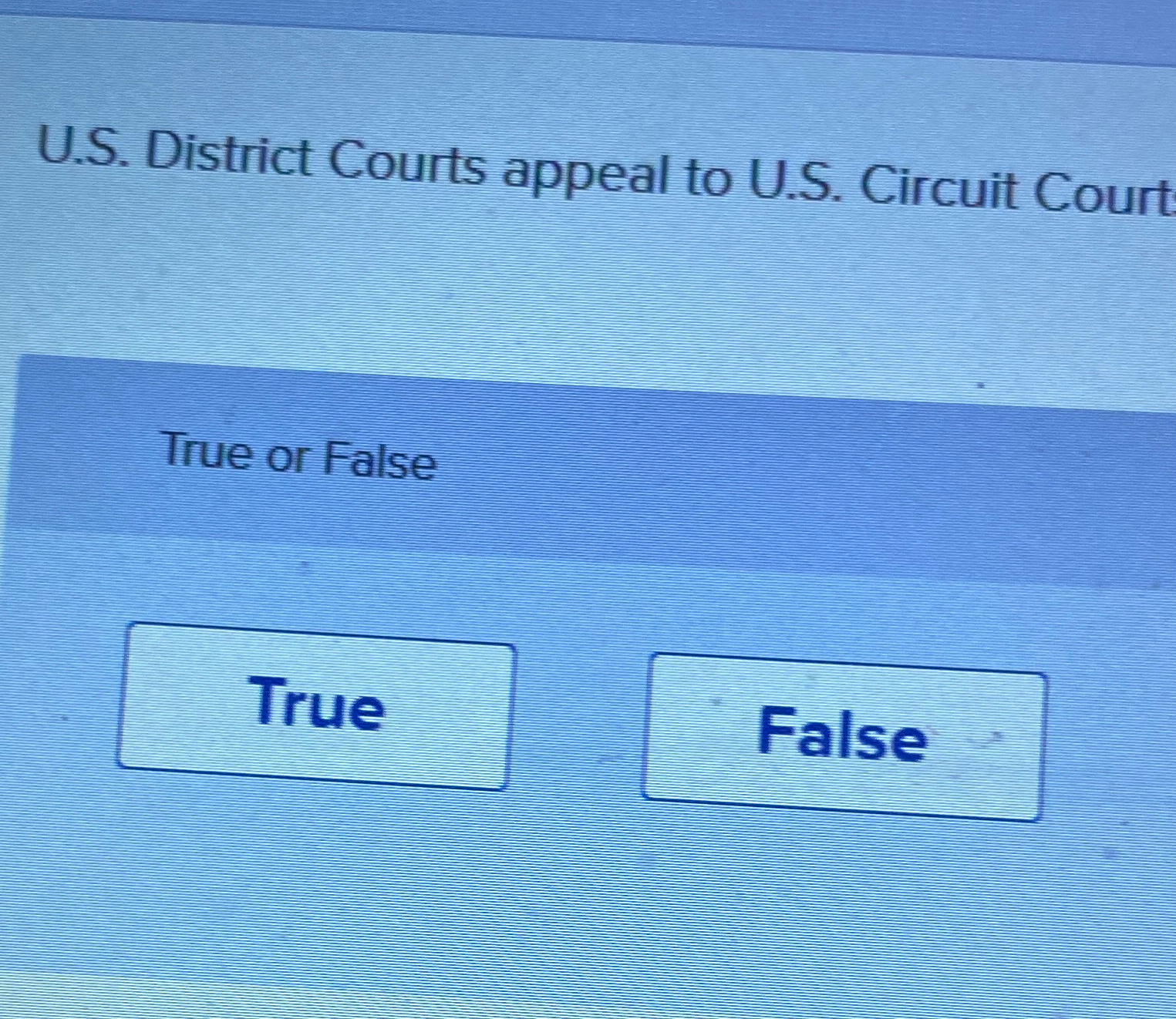  U.S. District Courts appeal to U.S. Circuit Court True or False