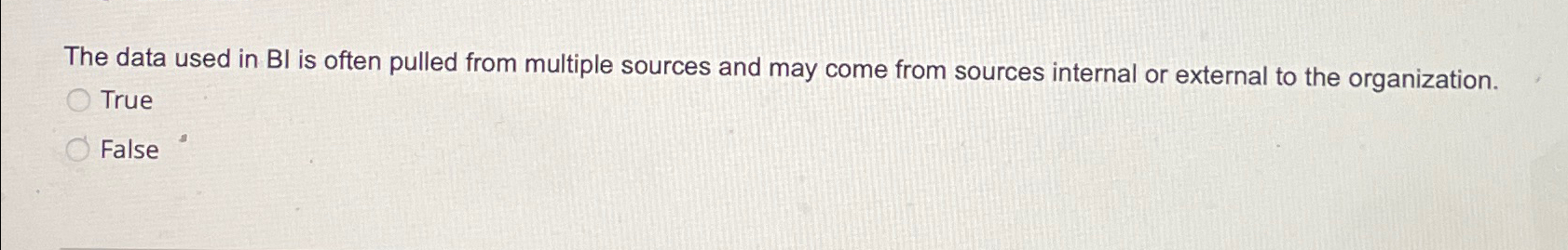  The data used in BI is often pulled from multiple sources