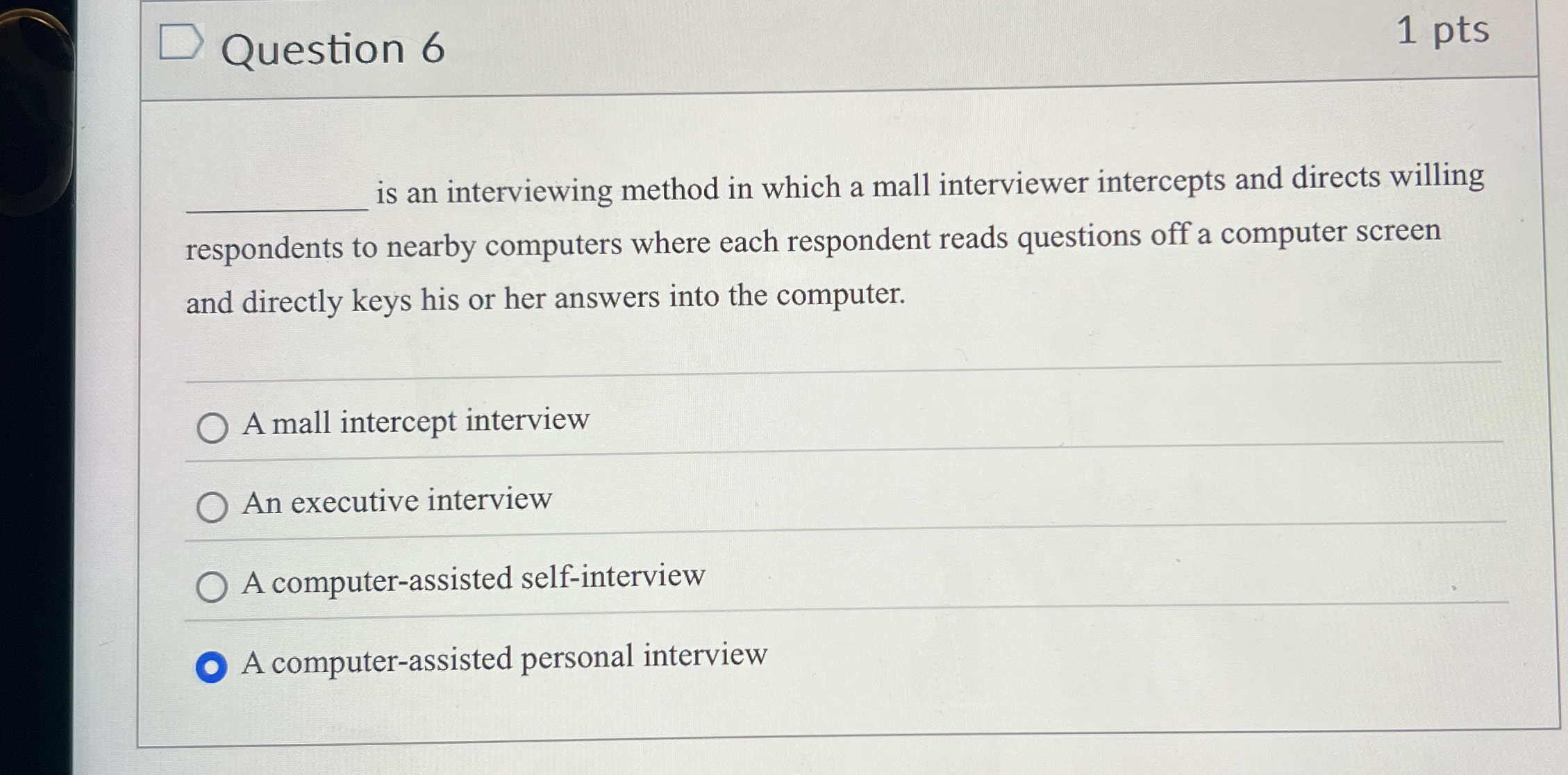  Question 6 1 pts is an interviewing method in which a
