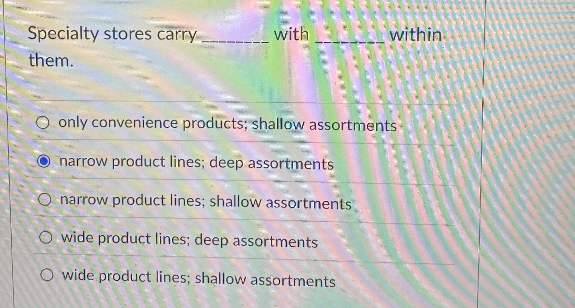  Specialty stores carry q, with q, within them. only convenience products;