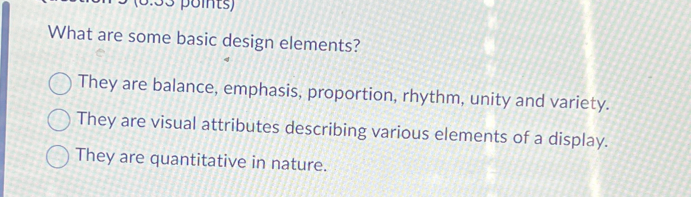  What are some basic design elements? They are balance, emphasis, proportion,