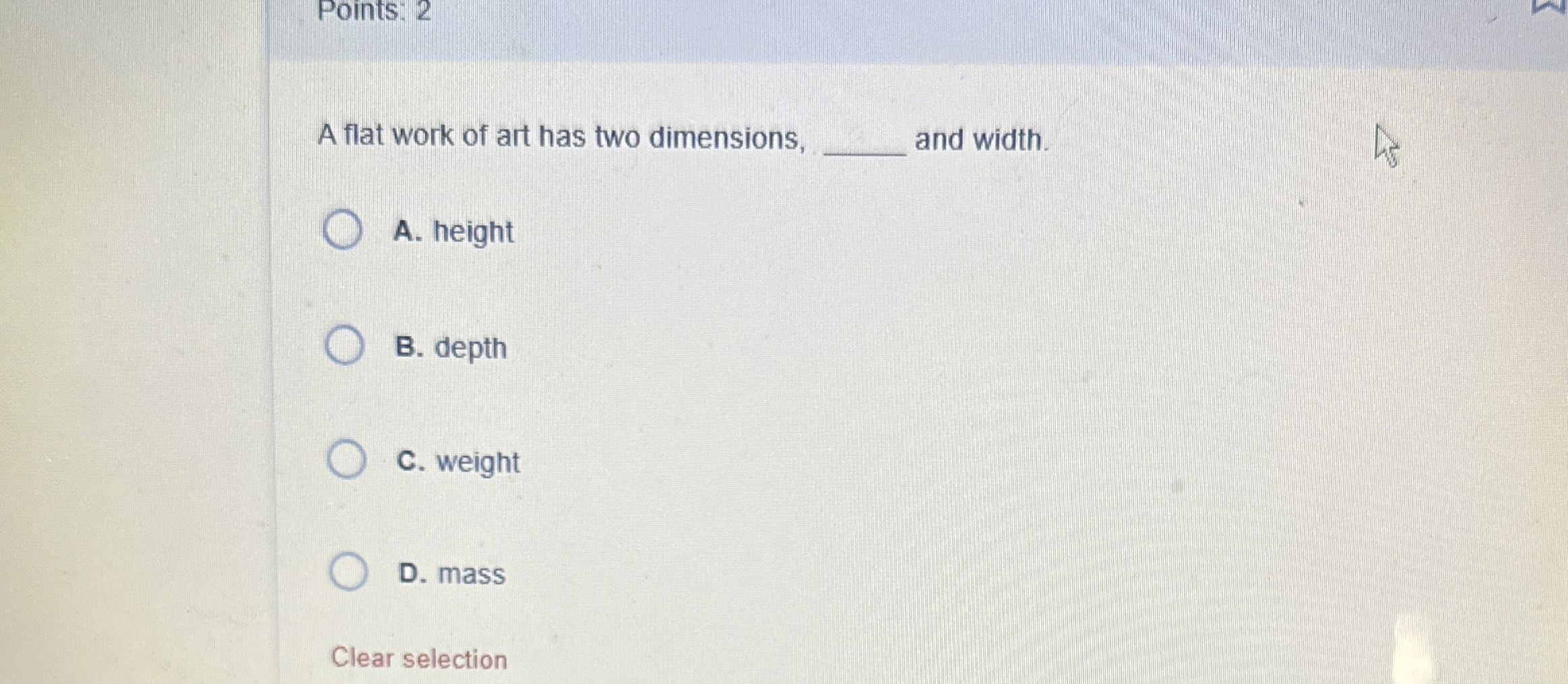  Points: 2 A flat work of art has two dimensions, and