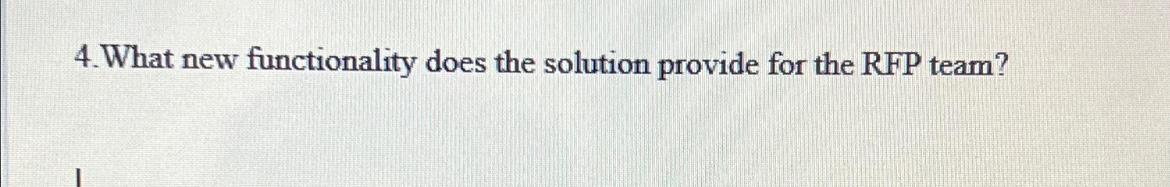  4.What new functionality does the solution provide for the RFP team?