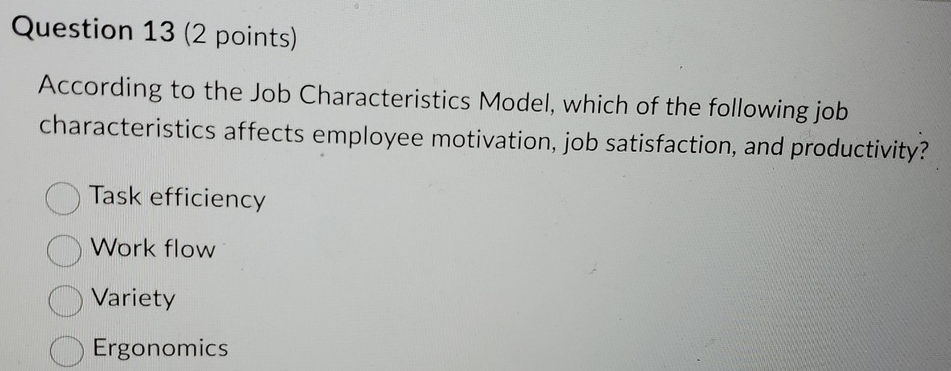  Question 13(2 points) According to the Job Characteristics Model, which of