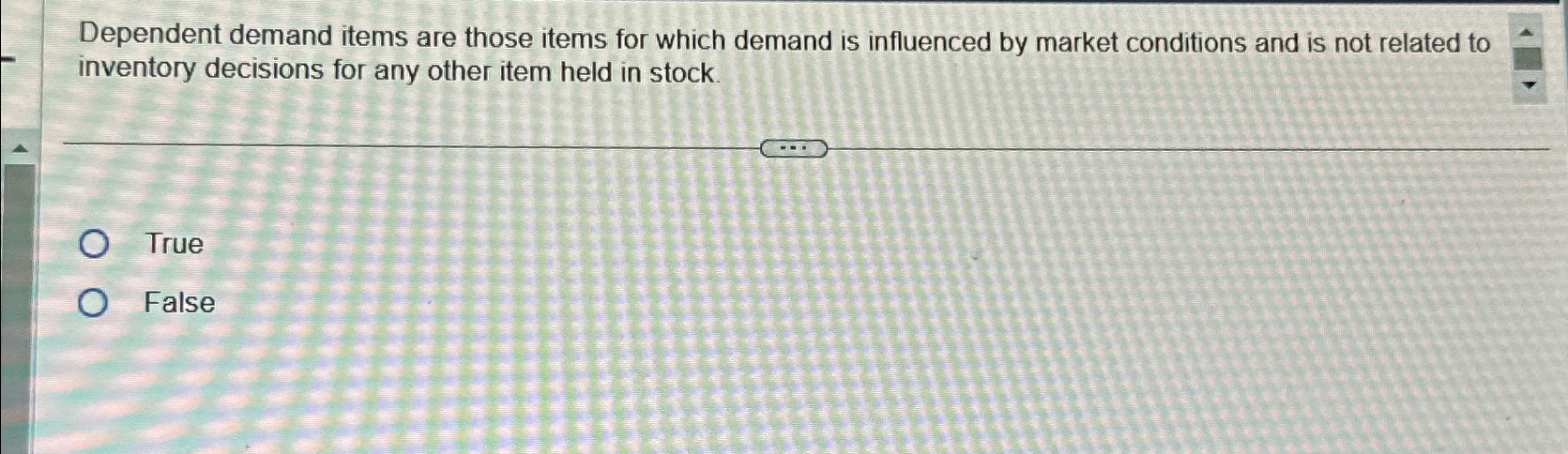  Dependent demand items are those items for which demand is influenced