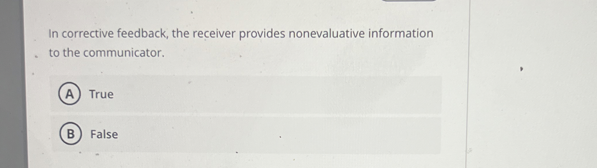  In corrective feedback, the receiver provides nonevaluative information to the communicator.