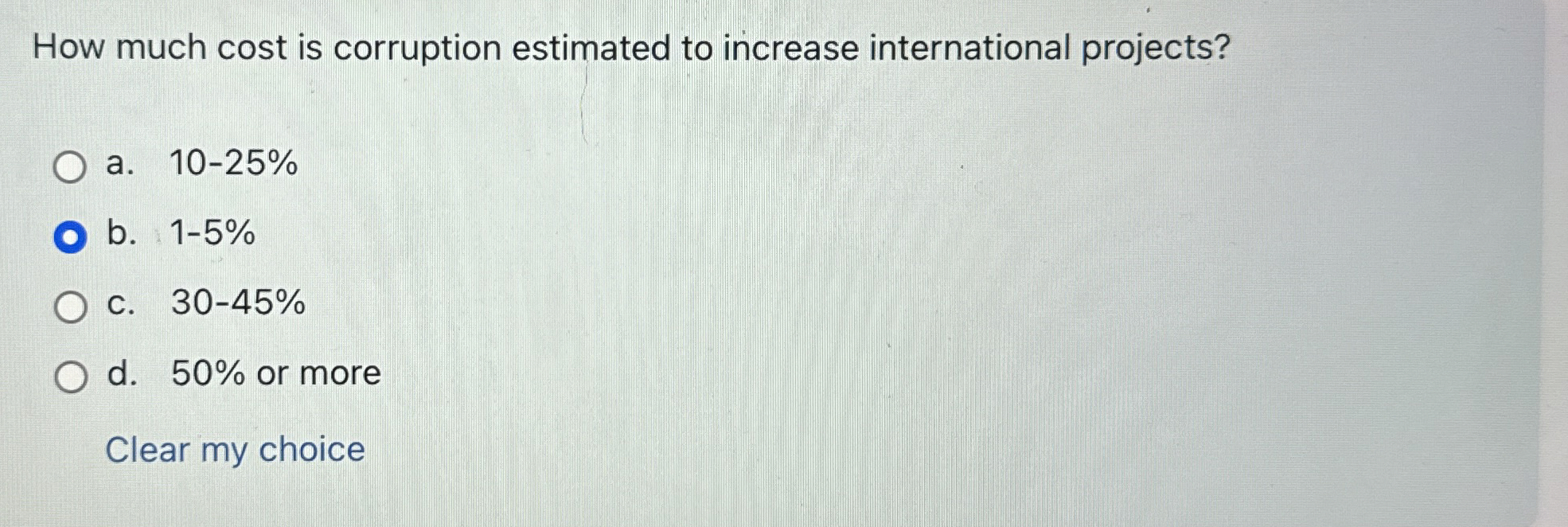  How much cost is corruption estimated to increase international projects? a.10-25%