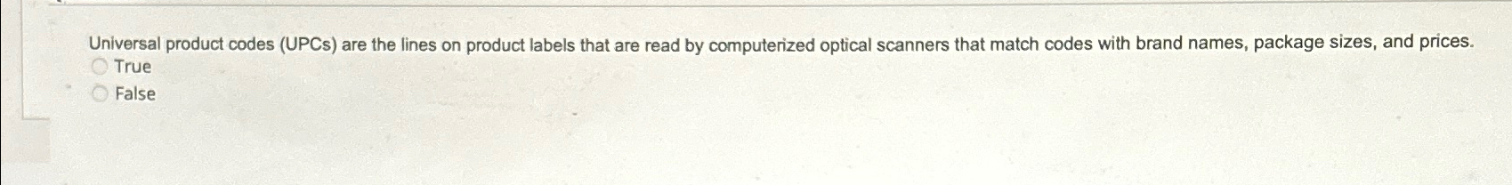  Universal product codes (UPCs) are the lines on product labels that