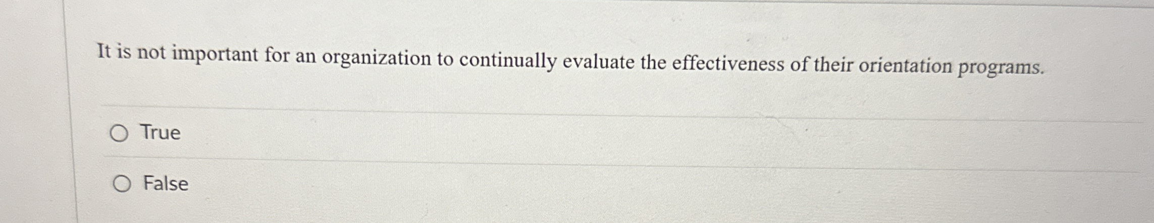  It is not important for an organization to continually evaluate the