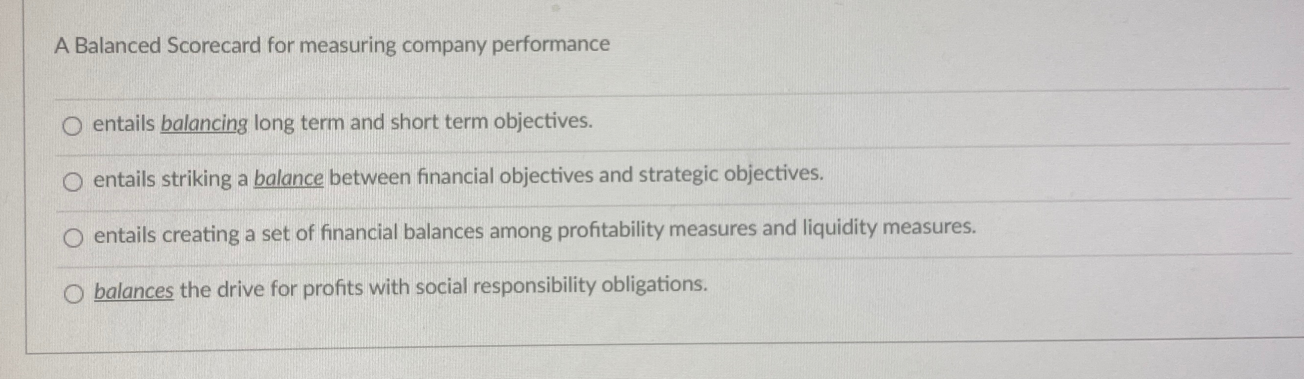  A Balanced Scorecard for measuring company performance entails balancing long term