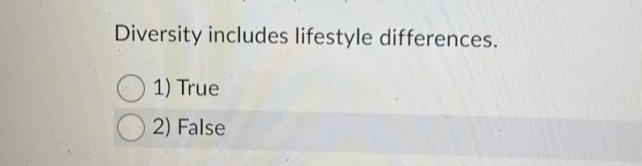  Diversity includes lifestyle differences. True False 