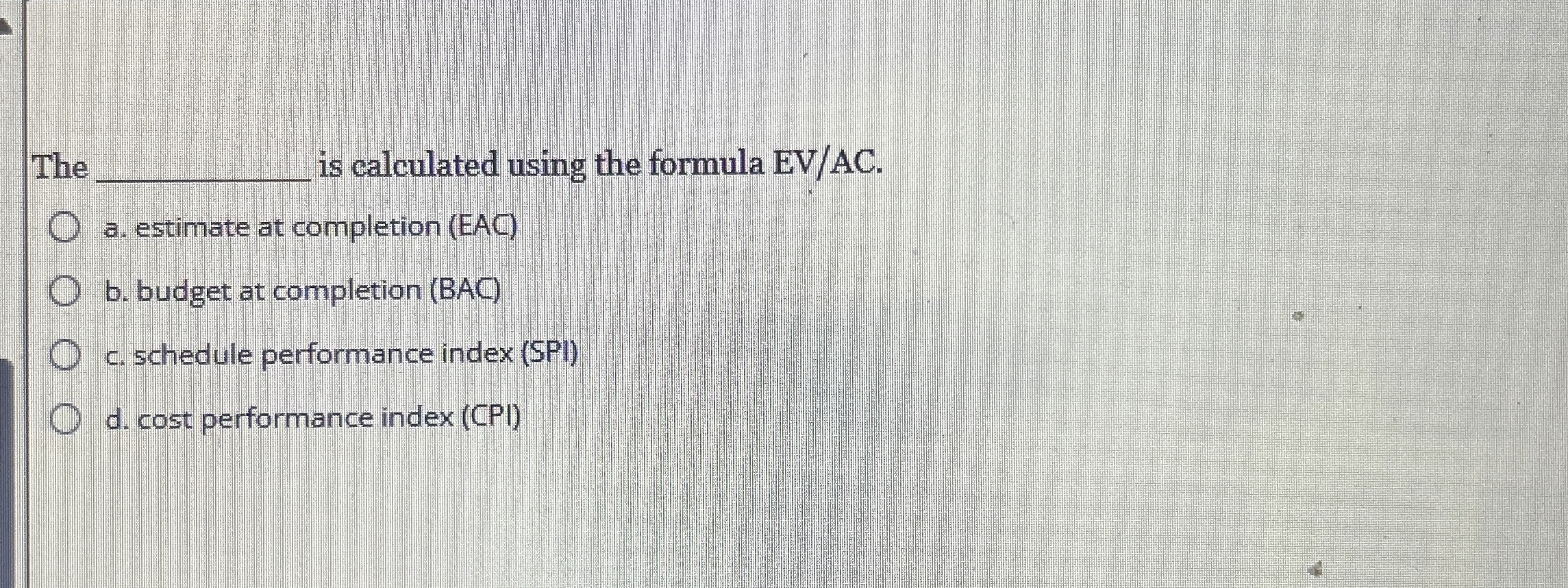  The q, is calculated using the formula EV/AC. a. estimate at