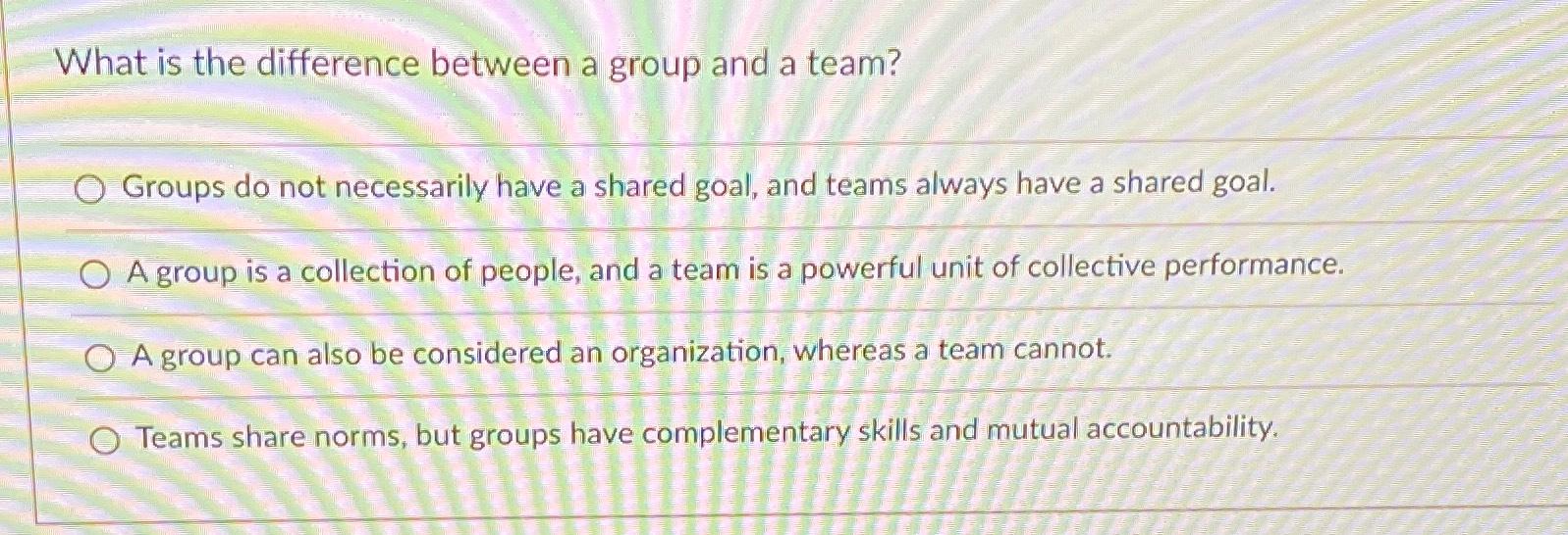  What is the difference between a group and a team? Groups