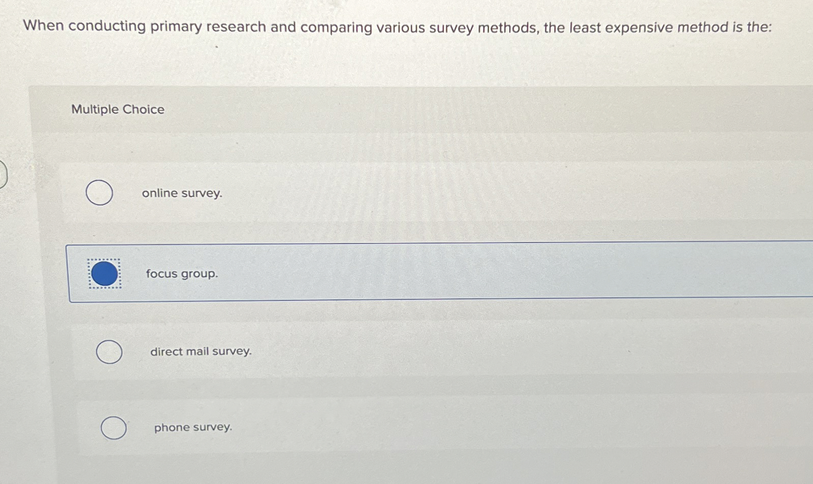  When conducting primary research and comparing various survey methods, the least