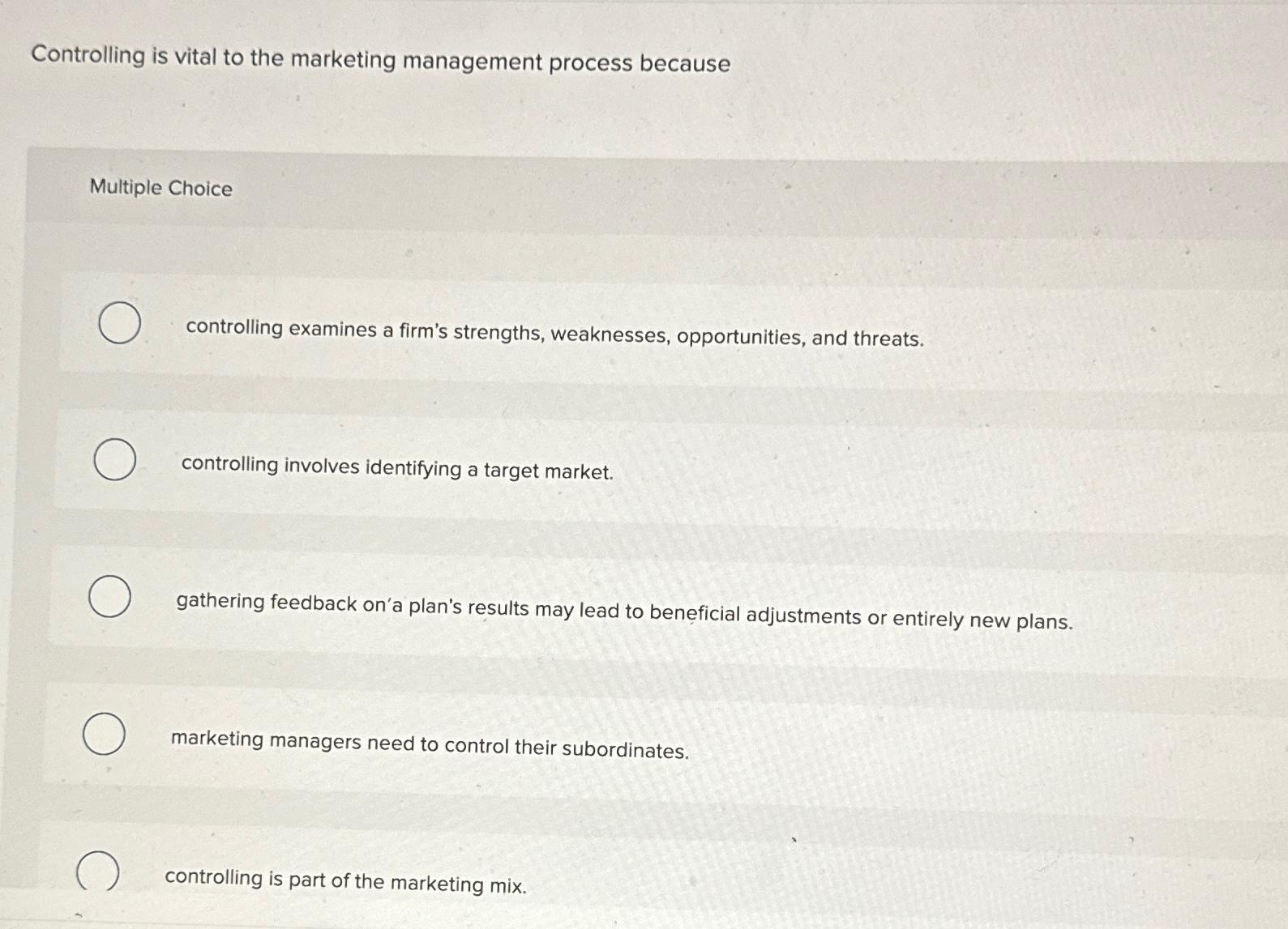  Controlling is vital to the marketing management process because Multiple Choice