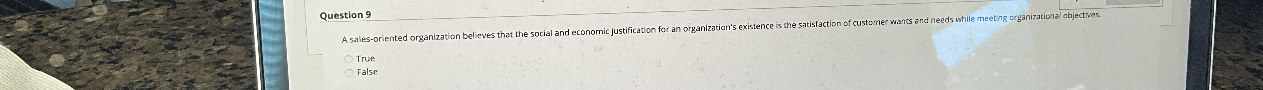  Question 9 A sales-oriented organization believes that the social and economic