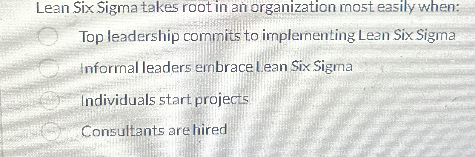  Lean Six Sigrna takes root in an organization most easily when: