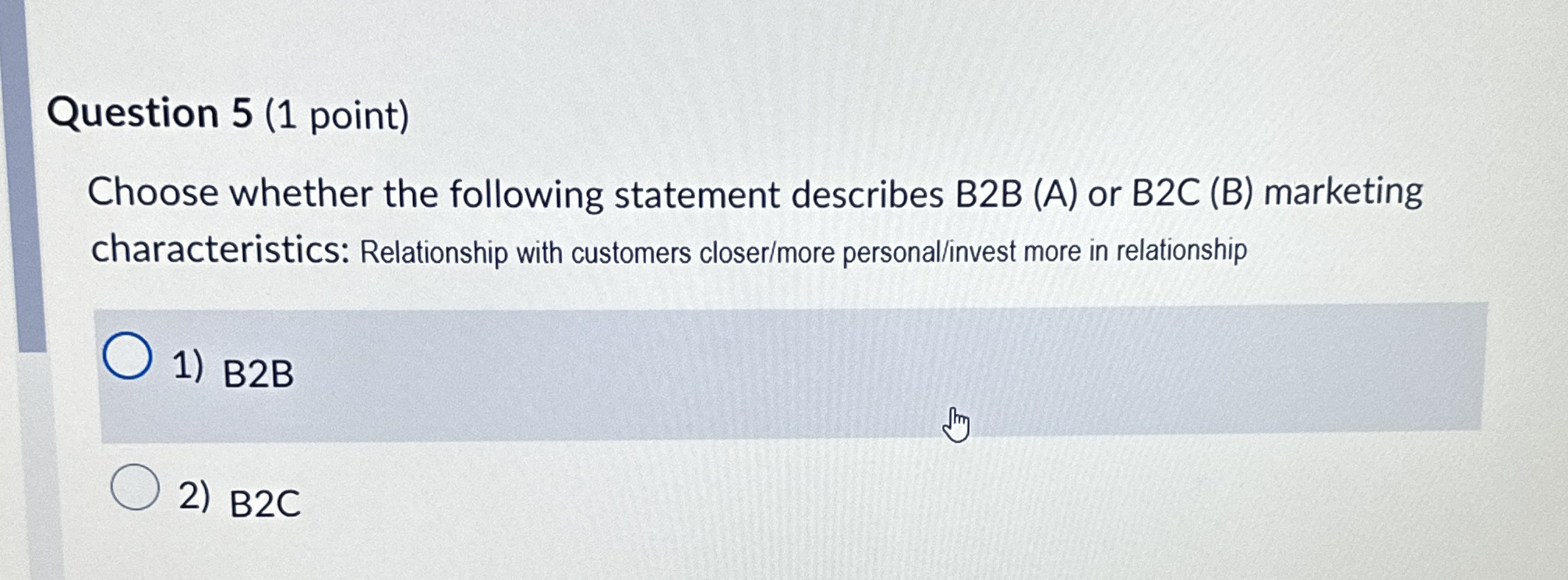  Question 5(1 point) Choose whether the following statement describes B2B (A)