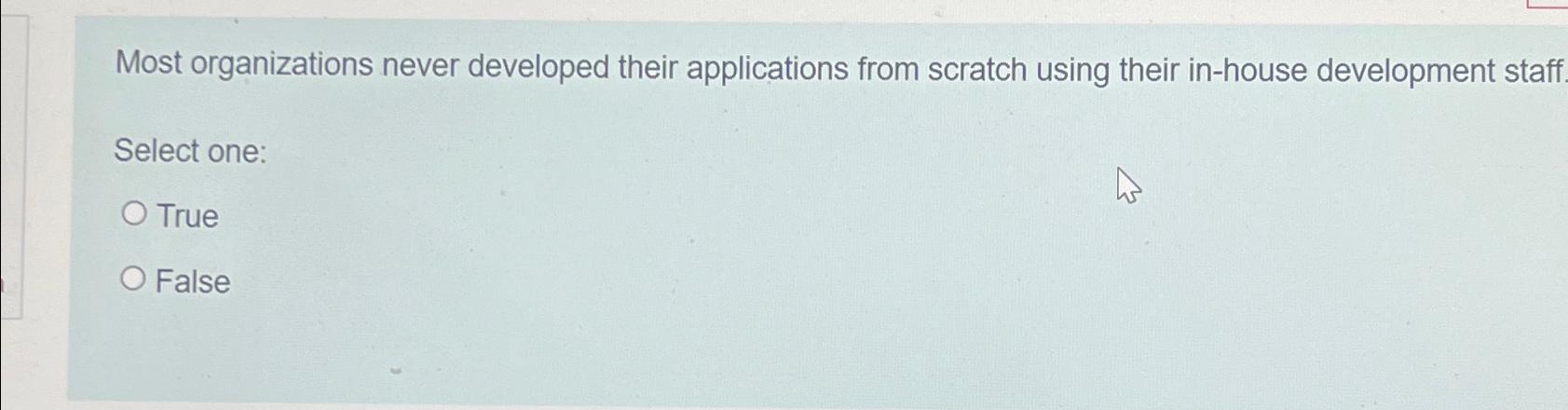  Most organizations never developed their applications from scratch using their in-house