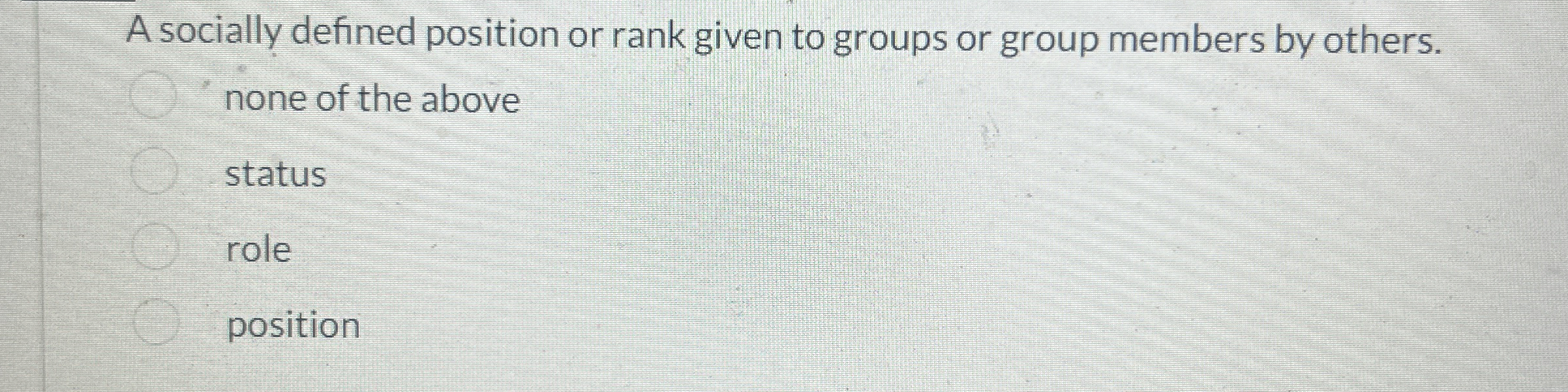  A socially defined position or rank given to groups or group