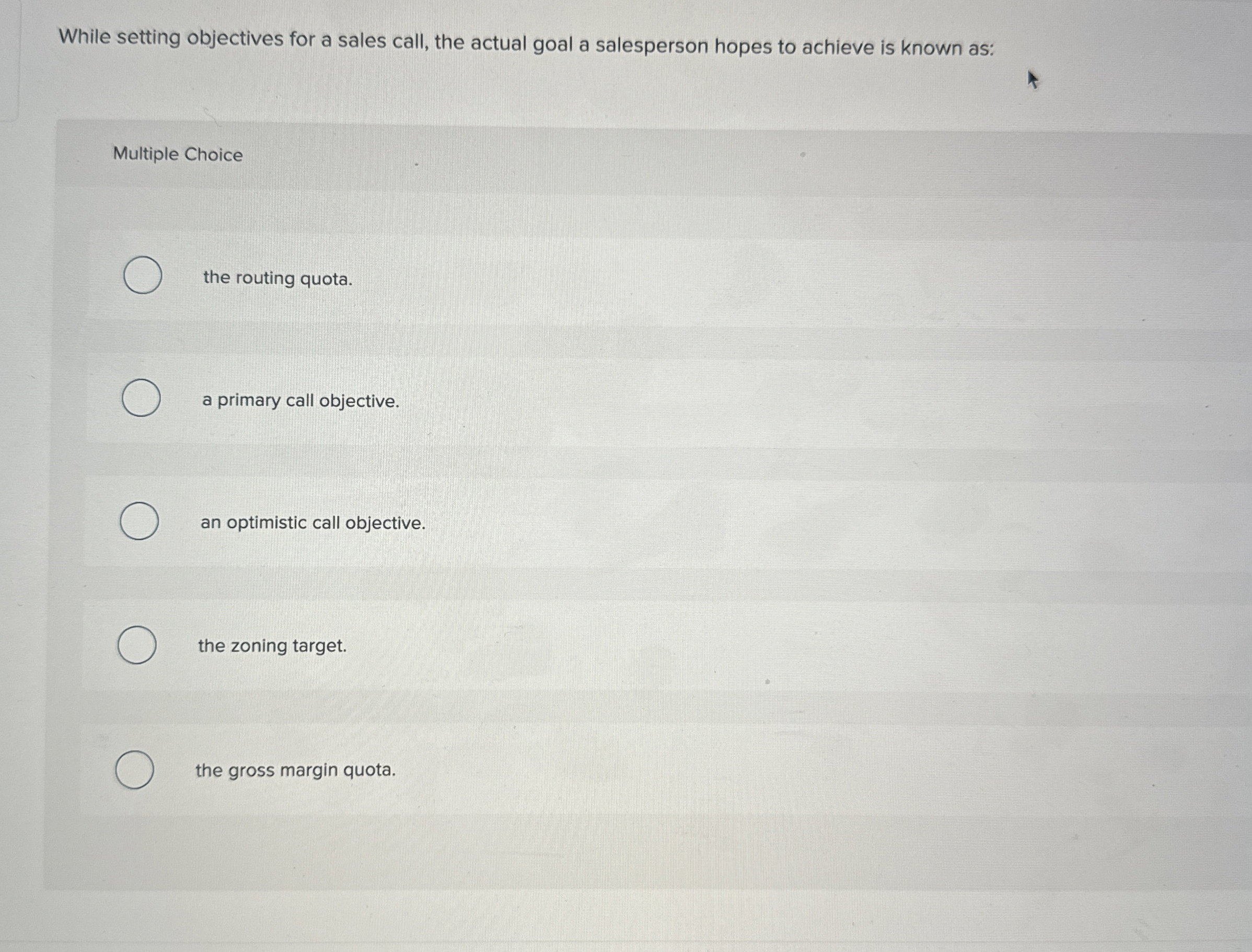  While setting objectives for a sales call, the actual goal a