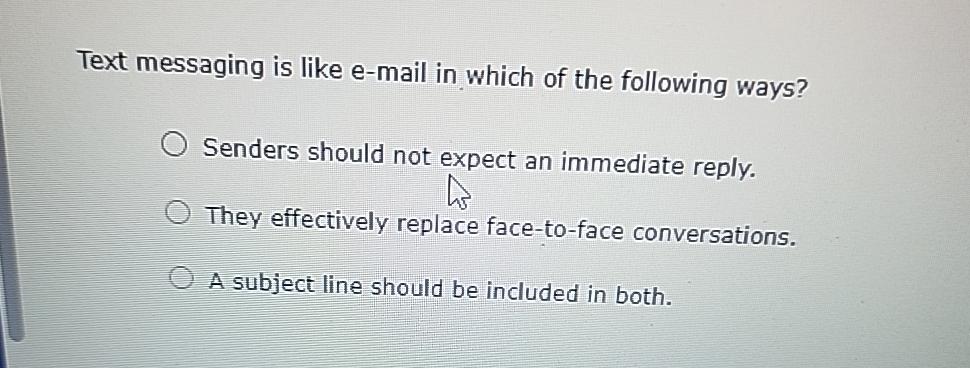  Text messaging is like e-mail in which of the following ways?