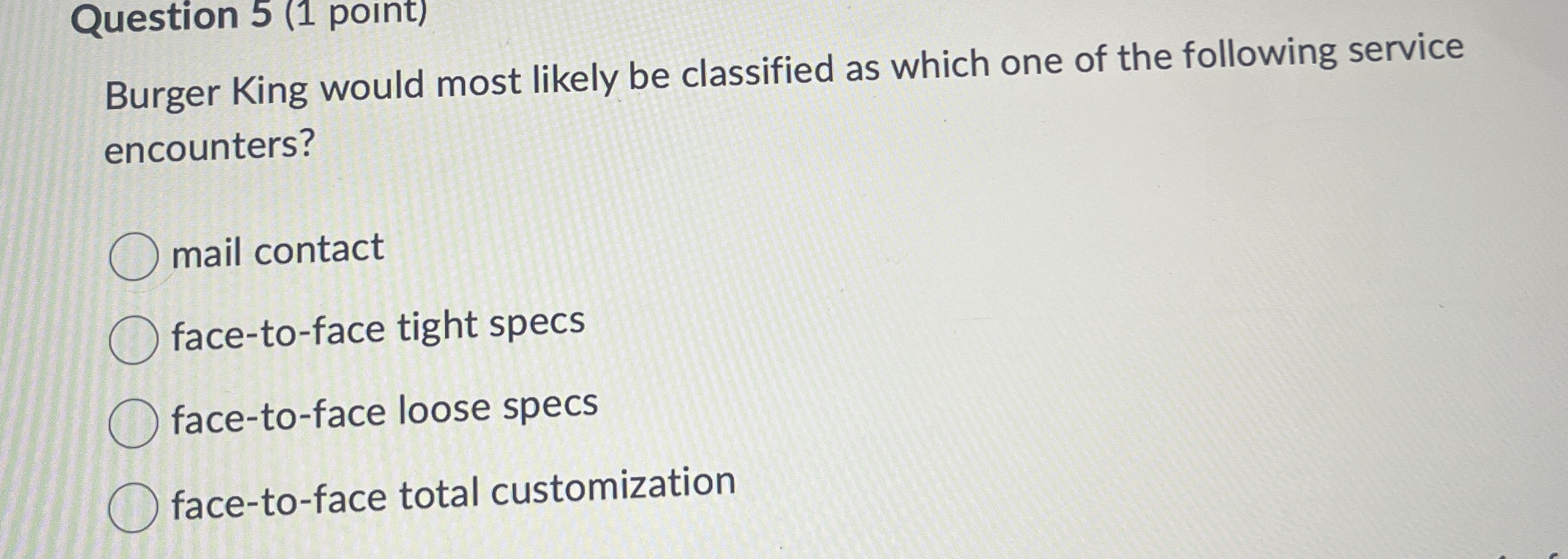  Question 5(1 point) Burger King would most likely be classified as