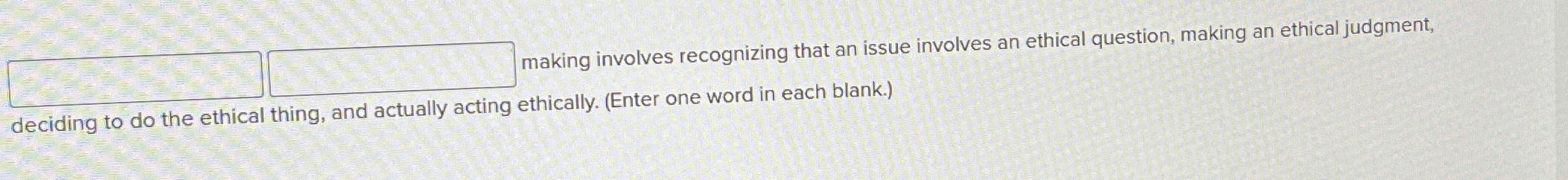  making involves recognizing that an issue involves an ethical question, making