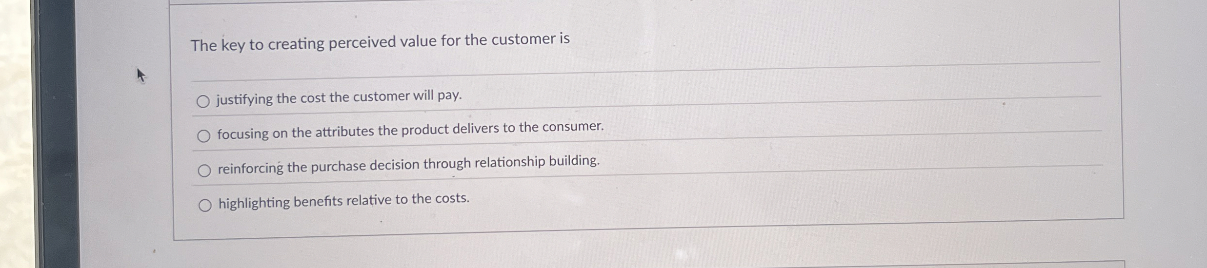  The key to creating perceived value for the customer is justifying