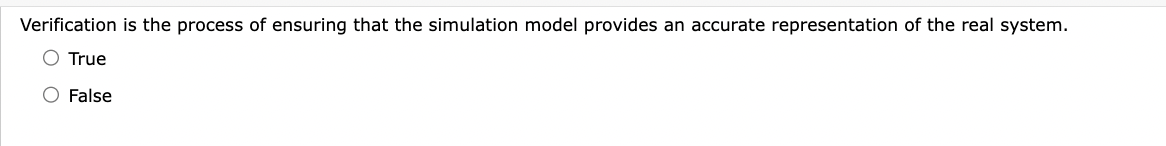 Please answer Verification is the process of ensuring that the simulation model