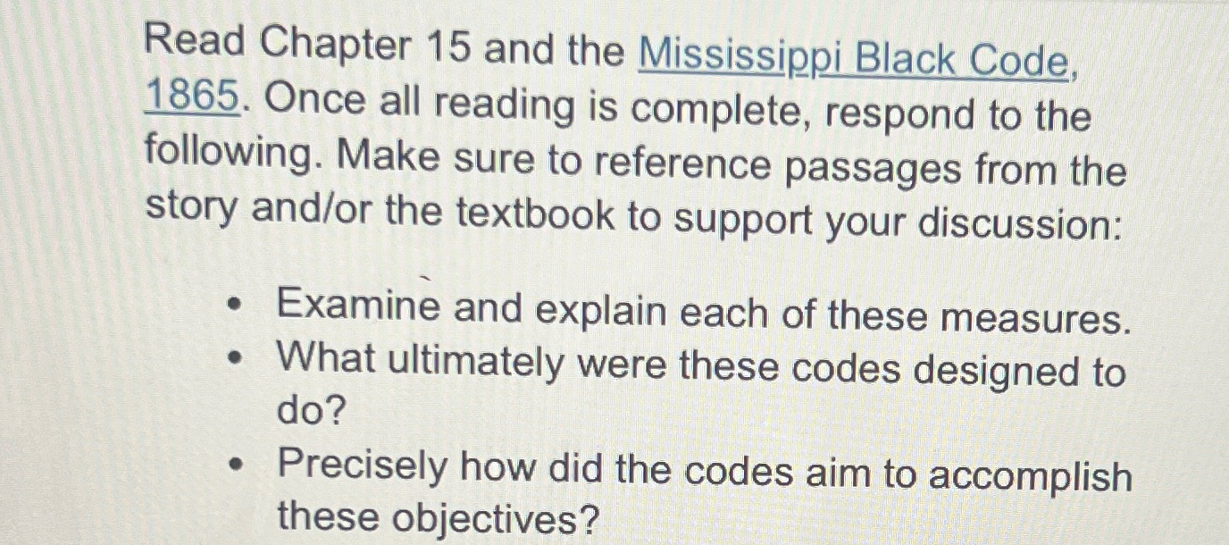  Read Chapter 15 and the Mississippi Black Code, 1865. Once all