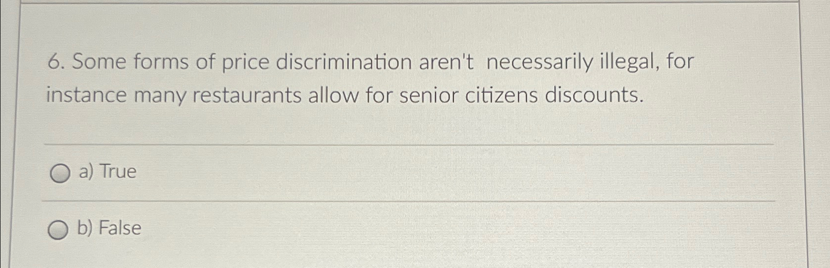  Some forms of price discrimination aren't necessarily illegal, for instance many