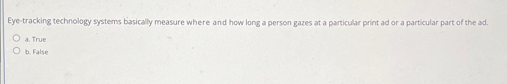  Eye-tracking technology systems basically measure where and how long a person