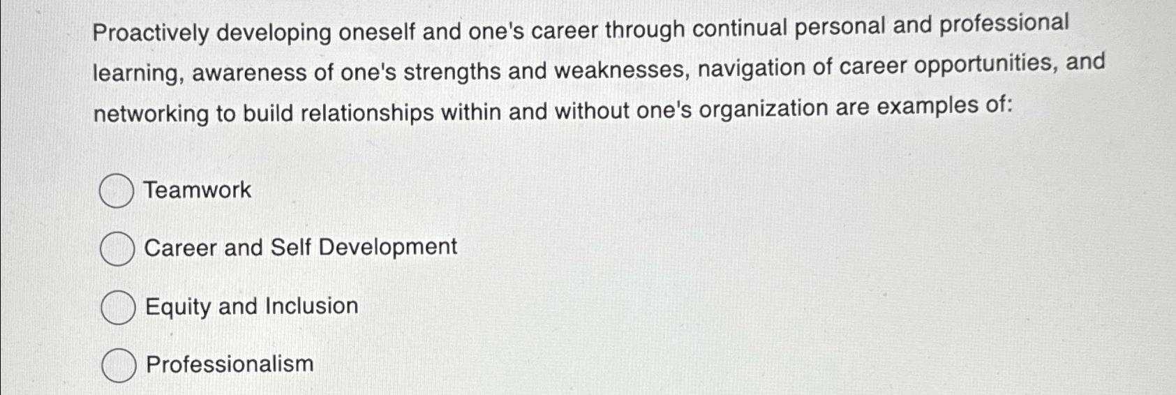  Proactively developing oneself and one's career through continual personal and professional