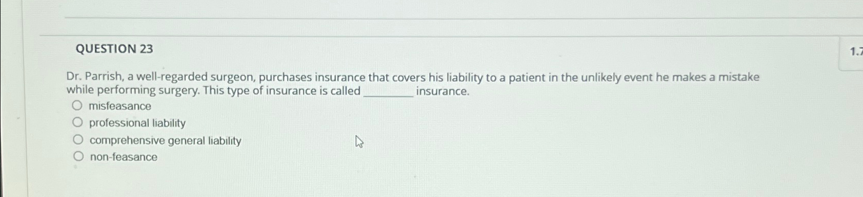  QUESTION 23 Dr. Parrish, a well-regarded surgeon, purchases insurance that covers