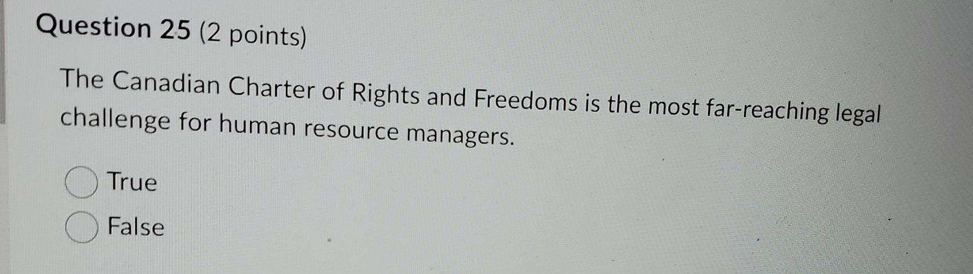  Question 25(2 points) The Canadian Charter of Rights and Freedoms is