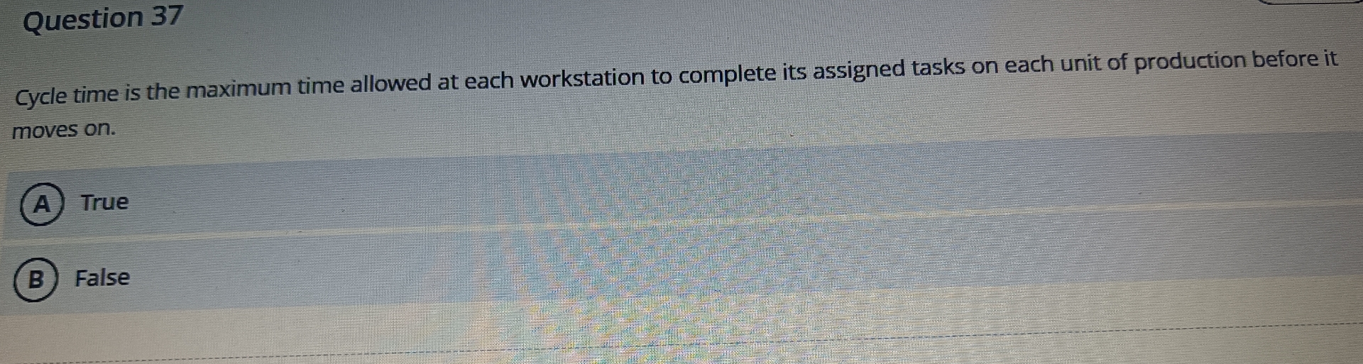  Question 37 Cycle time is the maximum time allowed at each