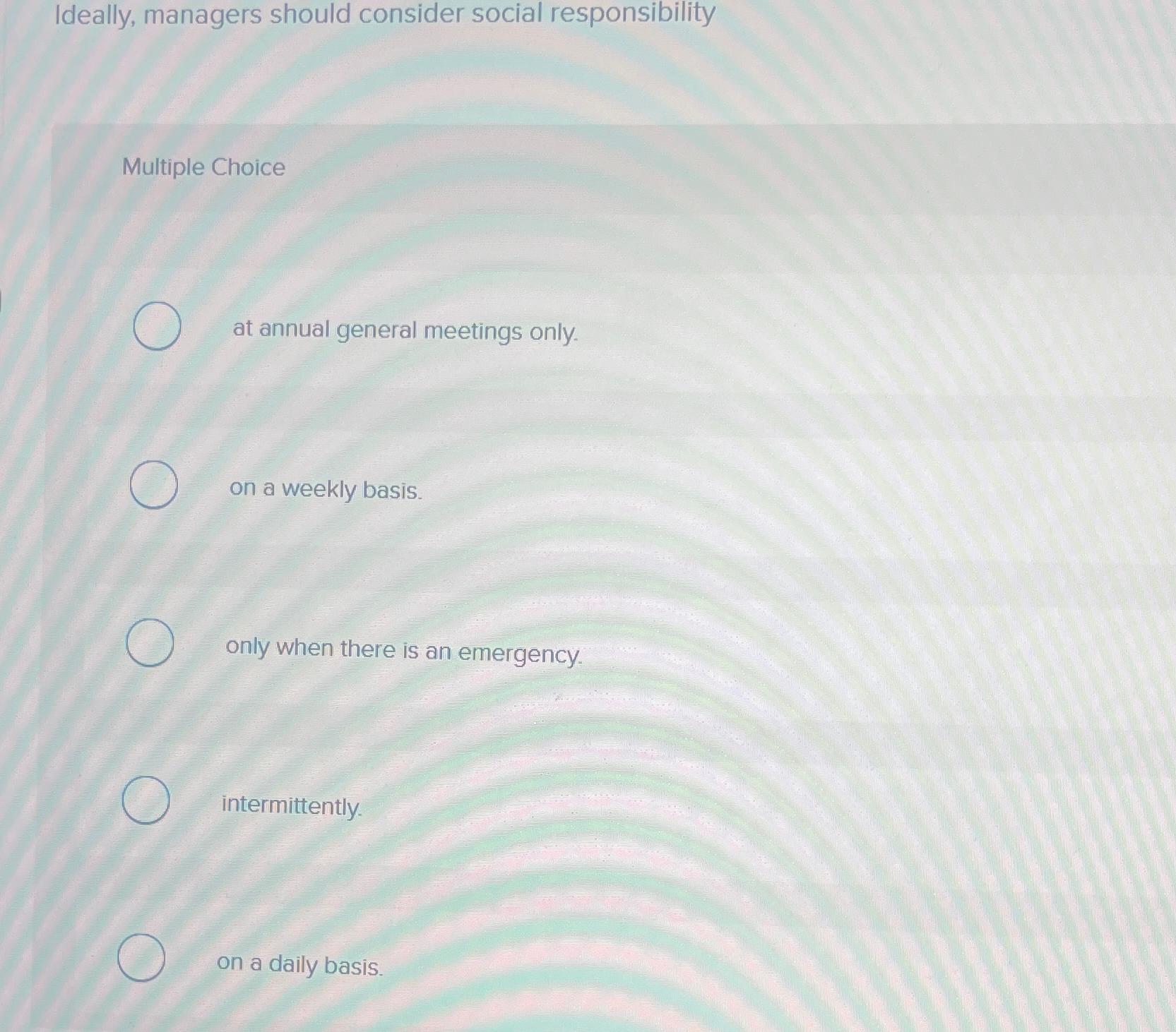  Ideally, managers should consider social responsibility Multiple Choice at annual general