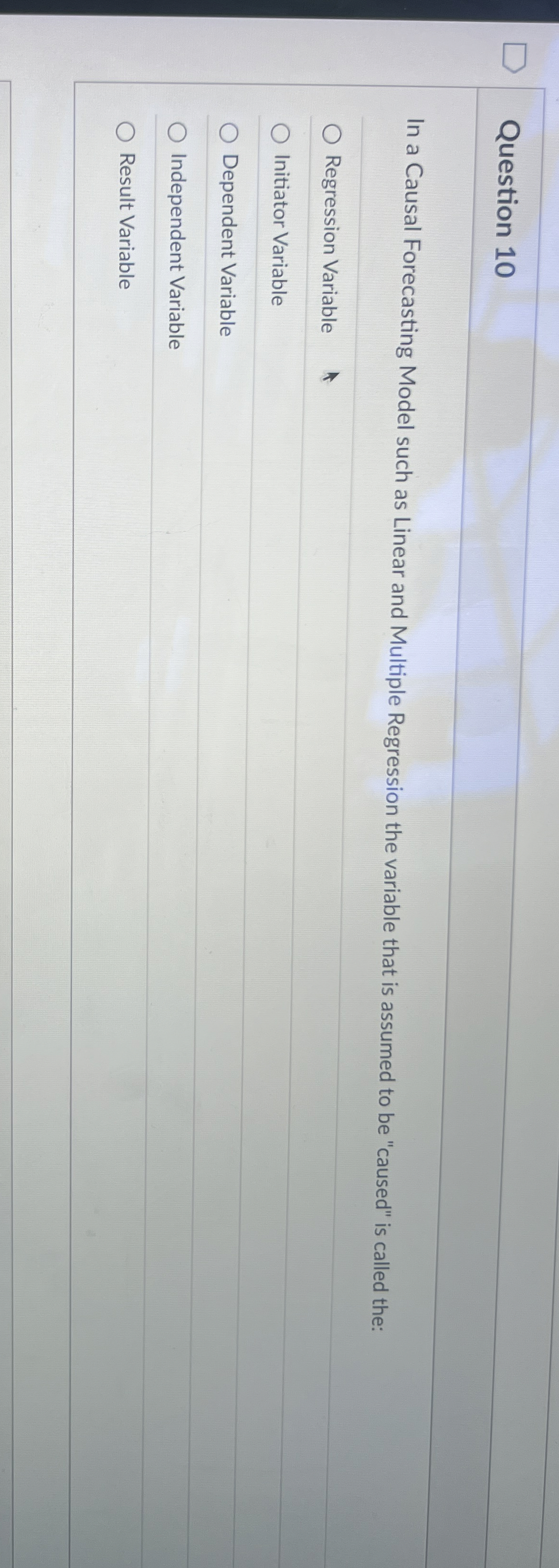 Question 10 In a Causal Forecasting Model such as Linear and