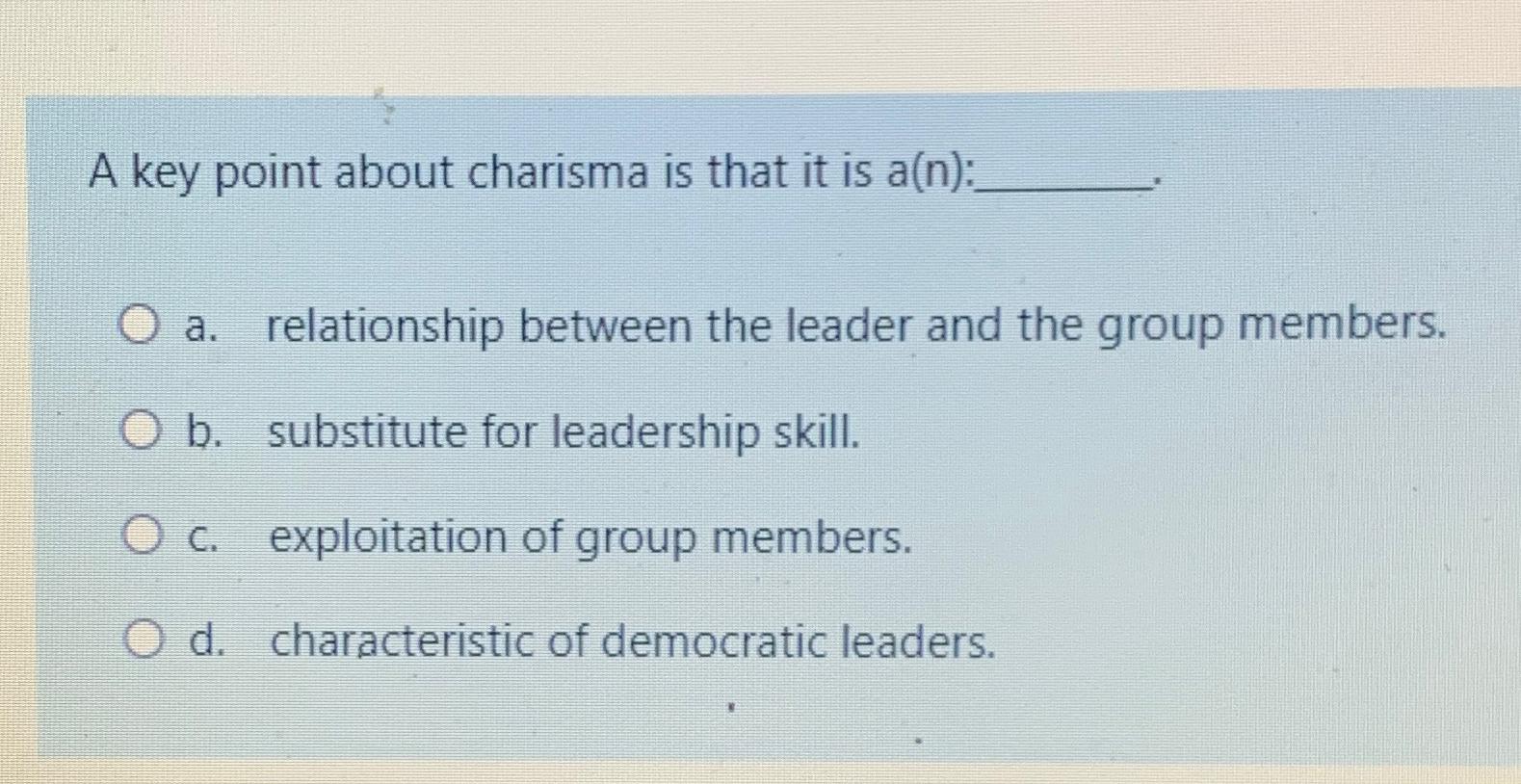  A key point about charisma is that it is a(n): a.