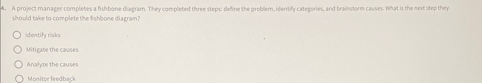  A project manager completes a fishbone diagram. They completed three steps: