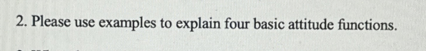  Please use examples to explain four basic attitude functions. 