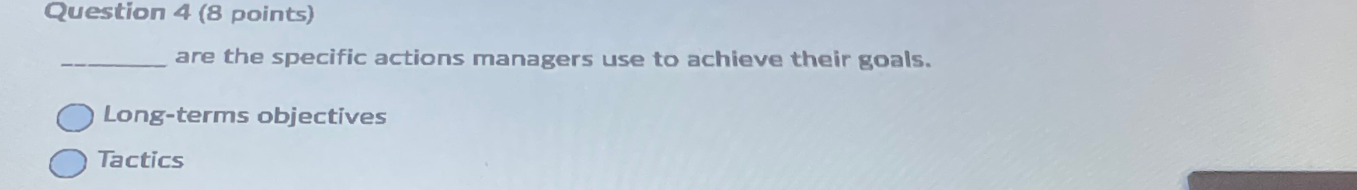  Question 4(8 points) are the specific actions managers use to achieve