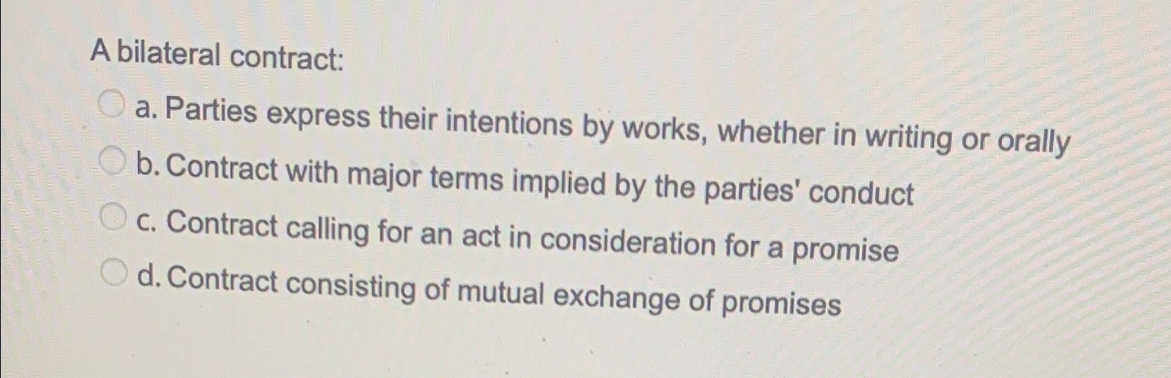  A bilateral contract: a. Parties express their intentions by works, whether